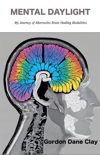 Mental Daylight: My Journey of Alternative Brain Healing Modalities