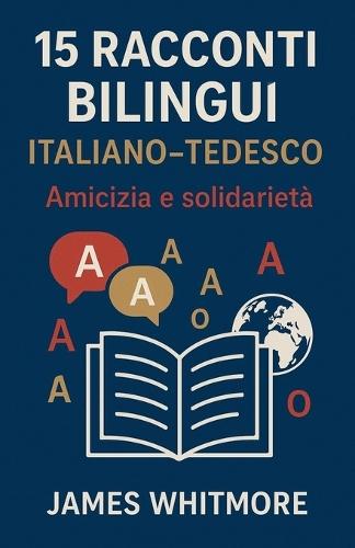15 Racconti Bilingui Italiano-Tedesco: Amicizia e Solidarietà