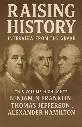Raising History Interviews From The Grave Volume 1