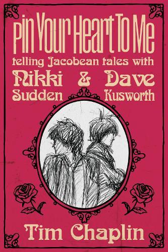 Pin Your Heart To Me - Telling Jacobean Tales with Nikki Sudden & Dave Kusworth