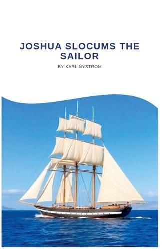 Joshua Slocums The Sailor