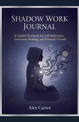 Shadow Work Journal, A Guided Workbook for Self Reflection, Emotional Healing, and Personnel Growth