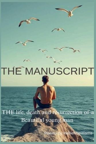 THE MANUSCRIPT (The life, death and resurrection of a beautiful young man