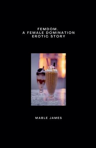Femdom. A Female Domination Erotic Story
