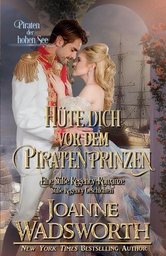 Hüte dich vor dem Piratenprinzen: Eine Süße Regency-Romanze, Piraten der hohen See