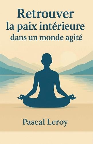 Retrouver la paix intérieure dans un monde agité