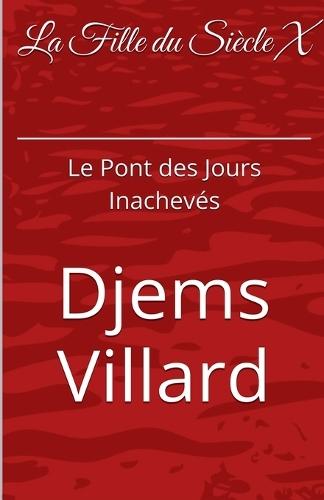 La Fille Du Siècle X: Le Pont des Jours Inachevés