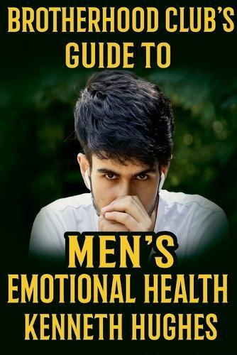 Brotherhood Club's Guide to Men's Emotional Health