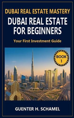 Dubai Real Estate for Beginners: Your First Investment Guide