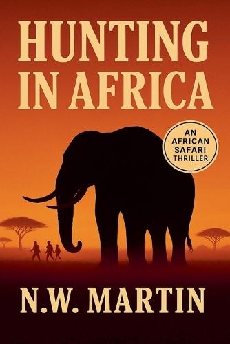 Hunting in Africa An African Safari Thriller