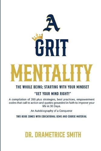 A Grit Mentality: The Whole Being Starting With Your Mindset. Get Your Mind Right