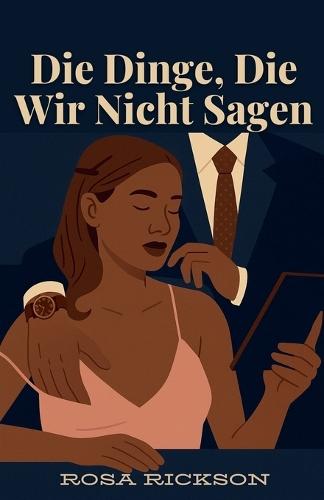 Die Dinge, Die Wir Nicht Sagen