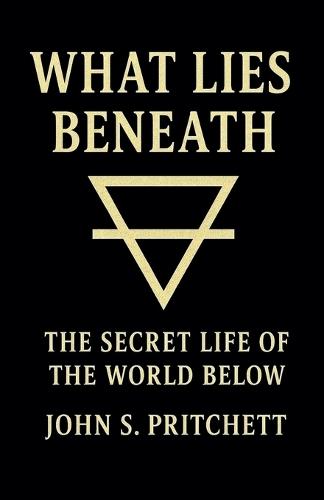What Lies Beneath: The Secret Life of the World Below