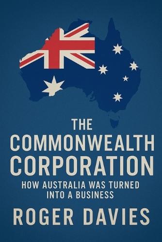 The Commonwealth Corporation: How Australia Was Turned Into a Business