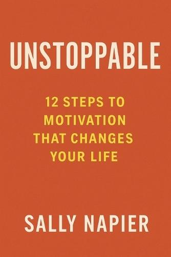 Unstoppable: 12 Steps to Motivation That Changes Your Life