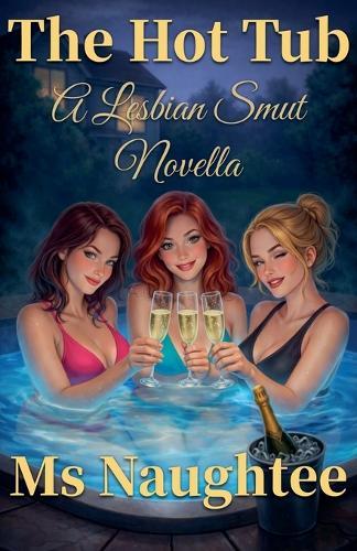 The Hot Tub: A Lesbian Smut Novella