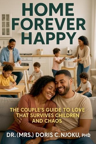 Home Forever Happy: The Couple's Guide to Love that Survives Children and Chaos
