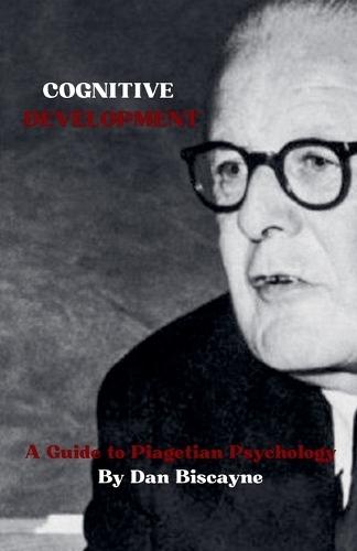 Cognitive Development: A Guide to Piagetian Psychology