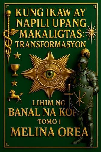 Kung ikaw ay napili upang makaligtas: Transformasyon. Lihim ng Banal na Kopita. Tomo 1