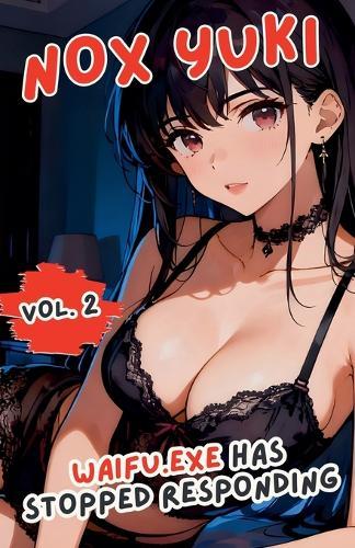 Waifu.exe Has Stopped Responding, Volume 2