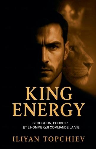 King Energy - Séduction, Pouvoir et l'Homme qui Commande la Vie