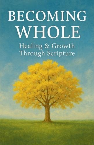 Becoming Whole: Healing & Growth Through Scripture