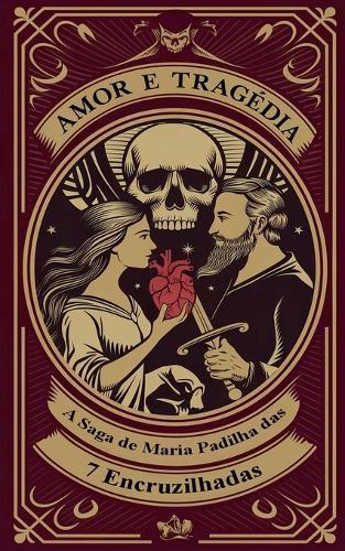 Amor e Tragédia - A Saga de Maria Padilha das 7 Encruzilhadas