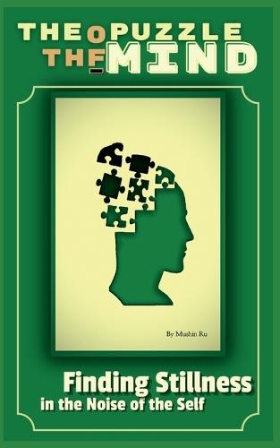 The Puzzle of the Mind: Finding Stillness in the Noise of the Self