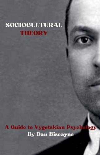 Sociocultural Theory: A Guide to Vygotskian Psychology