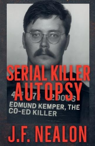 Serial Killer Autopsy: Edmund Kemper