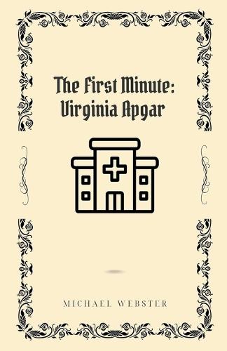 The First Minute: Virginia Apgar