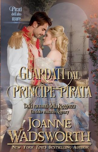 Guardati dal principe pirata: Un dolce romanzo Regency, pirati dell'alto mare