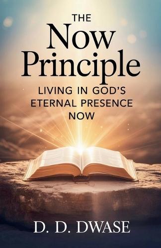 The Now Principle: Living In God's Eternal Presence Now
