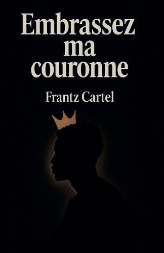 Embrassez ma couronne