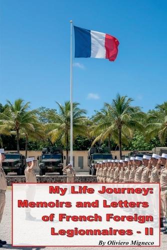 My Life Journey: Memoirs and Letters of French Foreign Legionnaires - II