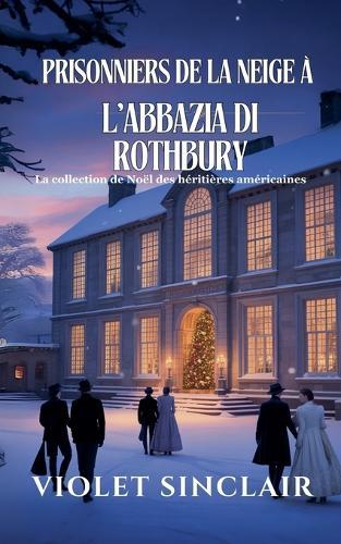 Prisonniers des neiges à l'abbaye de Rothbury: Collection Héritières Américaines de Noël