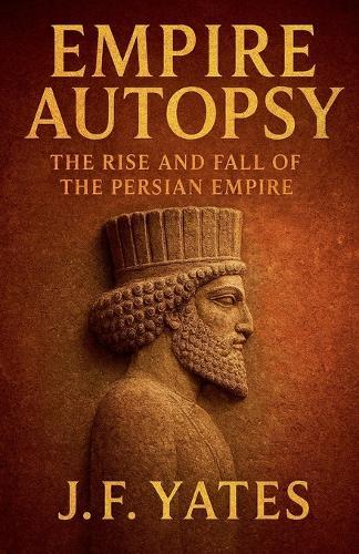 Empire Autopsy: The Persian Empire