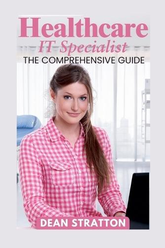 Healthcare IT Specialist - The Comprehensive Guide