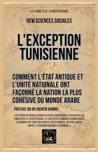 L'exception tunisienne: Comment l'État antique et l'unité nationale ont façonné la nation la plus cohésive du monde arabe