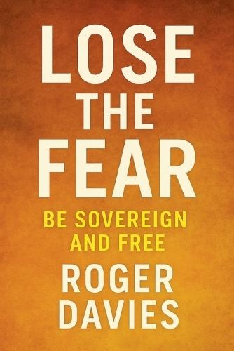 Lose the Fear: Be Sovereign and Free