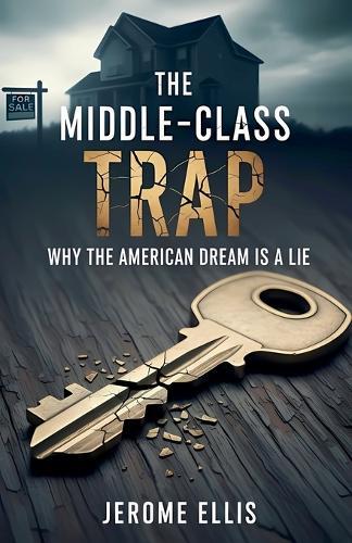 The Middle-Class Trap: Why the American Dream Is a Lie