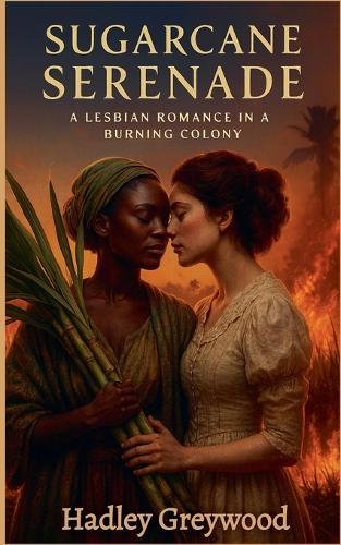 Sugarcane Serenade: A Lesbian Romance in a Burning Colony