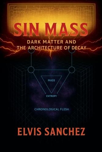 Sin Mass: Dark Matter and the Architecture of Decay