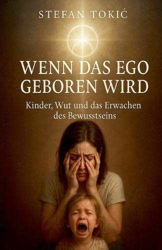 WENN DAS EGO GEBOREN WIRD Kinder, Wut und das Erwachen des Bewusstseins