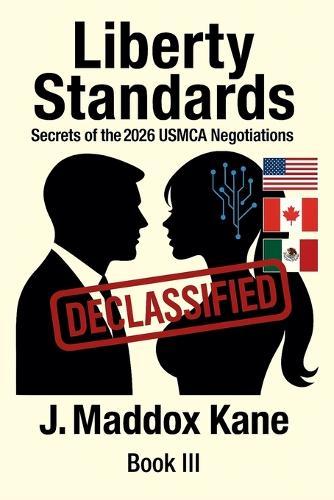Liberty Standards: Secrets of the 2026 USMCA Negotiations