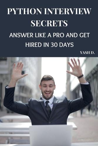 Python Interview Secrets: Answer Like a Pro and Get Hired in 30 Days
