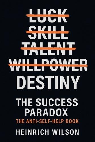 The Success Paradox: The Anti-Self-Help Book
