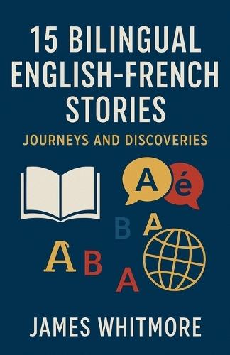 15 Bilingual English-French Stories: Journeys and Discoveries
