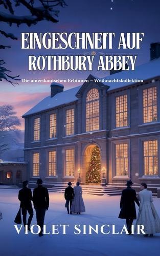 Eingeschneit auf Rothbury Abbey: WEIHNACHTSKOLLEKTION: AMERIKANISCHE ERBINNEN - Bände 1-3