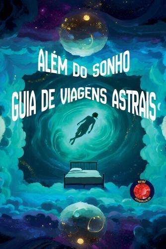 Além do Sonho Guia de Viagens Astrais
